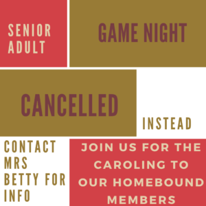 We will be canceling game night so that we can help our Monday Morning Ministry with caroling to our Homebound Members.